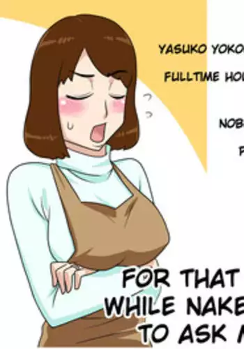 For this reason, while naked, I tried to ask my mom | To iuwake de, Zenra de Kaa-san ni Onegai shite mita {klownboy}