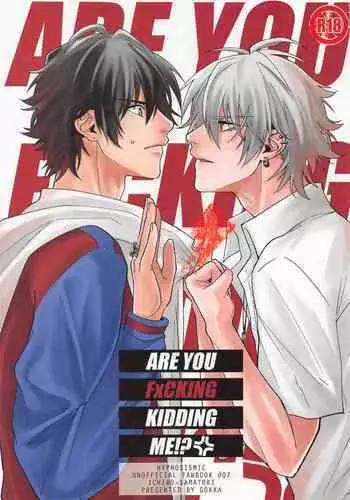 ARE YOU FxCKING KIDDING ME!?