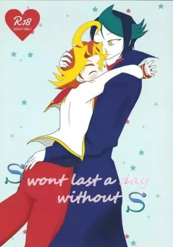 S won’t last a day without S